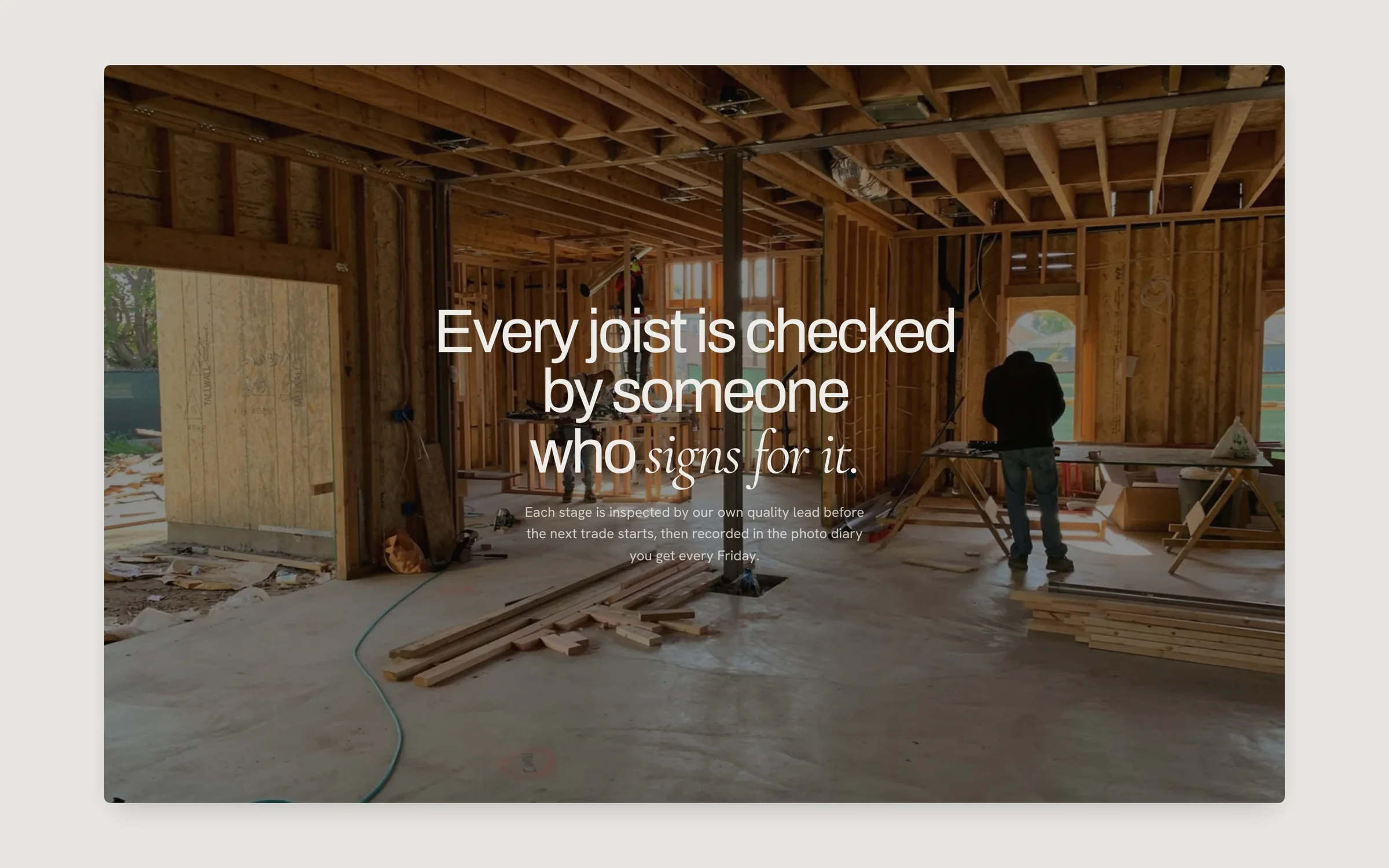 Full-width site photo with the line “Every joist is checked by someone who signs for it”